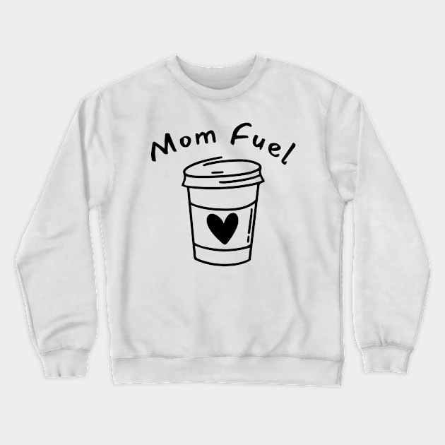 Mom Fuel. Funny Mom Life and Coffee Lover Quote. Crewneck Sweatshirt by That Cheeky Tee